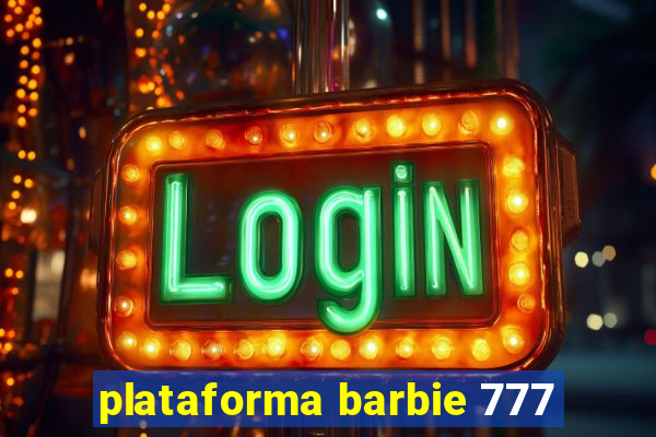 plataforma barbie 777